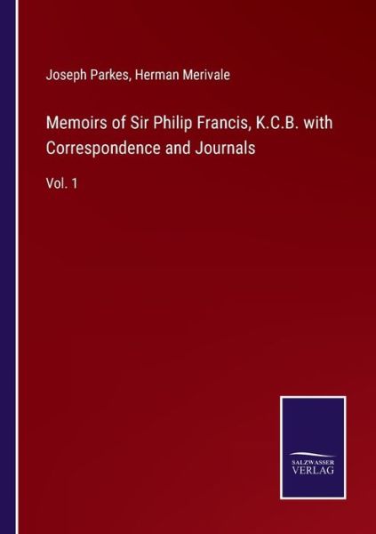 Cover for Joseph Parkes · Memoirs of Sir Philip Francis, K.C.B. with Correspondence and Journals (Paperback Bog) (2022)