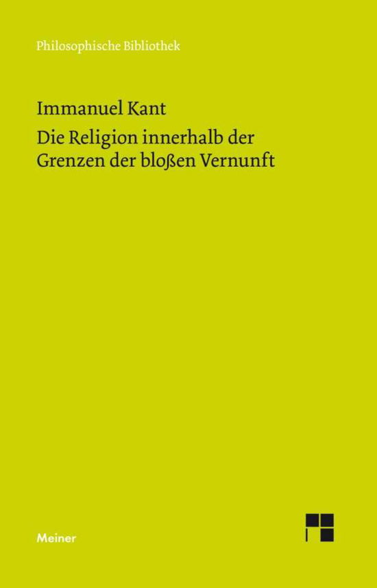 Die Religion innerhalb der Grenzen der bloßen Vernunft - Immanuel Kant - Boeken - Meiner Felix Verlag GmbH - 9783787333141 - 2 augustus 2017