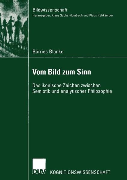 Cover for Boerries Blanke · Vom Bild Zum Sinn: Das Ikonische Zeichen Zwischen Semiotik Und Analytischer Philosophie - Bildwissenschaft (Paperback Book) [2003 edition] (2003)