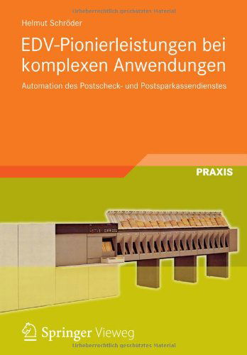 Cover for Helmut Schroeder · Edv-Pionierleistungen Bei Komplexen Anwendungen: Automation Des Postscheck- Und Postsparkassendienstes (Paperback Book) [2012 edition] (2012)