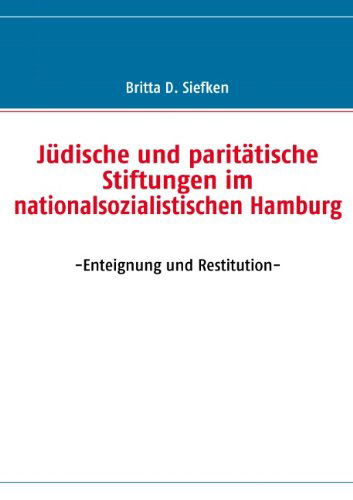 Cover for Britta D. Siefken · Jüdische Und Paritätische Stiftungen Im Nationalsozialistischen Hamburg (Paperback Book) [German edition] (2009)