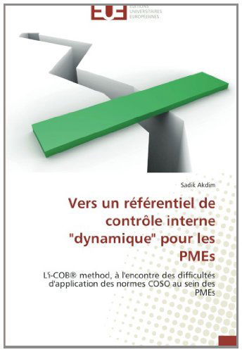 Cover for Sadik Akdim · Vers Un Référentiel De Contrôle Interne &quot;Dynamique&quot; Pour Les Pmes: L'i-cob® Method, À L'encontre Des Difficultés D'application Des Normes Coso Au Sein Des Pmes (Paperback Book) [French edition] (2018)