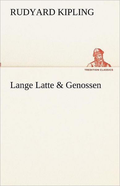 Cover for Rudyard Kipling · Lange Latte &amp; Genossen (Tredition Classics) (German Edition) (Taschenbuch) [German edition] (2012)