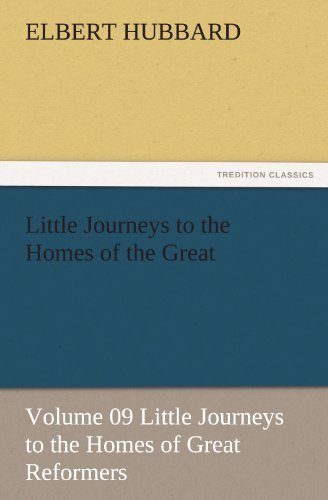 Cover for Elbert Hubbard · Little Journeys to the Homes of the Great - Volume 09 Little Journeys to the Homes of Great Reformers (Tredition Classics) (Pocketbok) (2011)