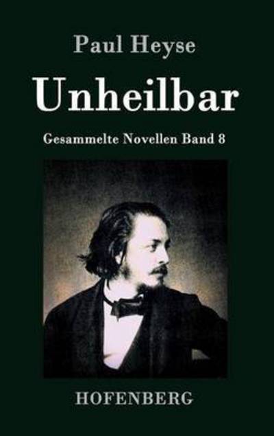 Unheilbar - Paul Heyse - Books - Hofenberg - 9783843028141 - February 17, 2015