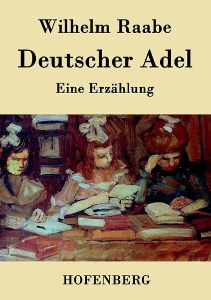 Deutscher Adel - Wilhelm Raabe - Books - Hofenberg - 9783843044141 - April 20, 2015