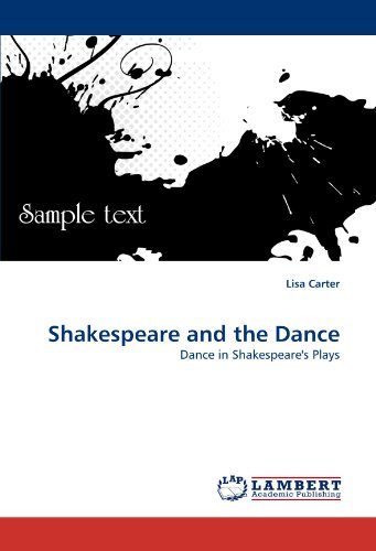 Shakespeare and the Dance: Dance in Shakespeare's Plays - Lisa Carter - Books - LAP LAMBERT Academic Publishing - 9783844331141 - April 22, 2011