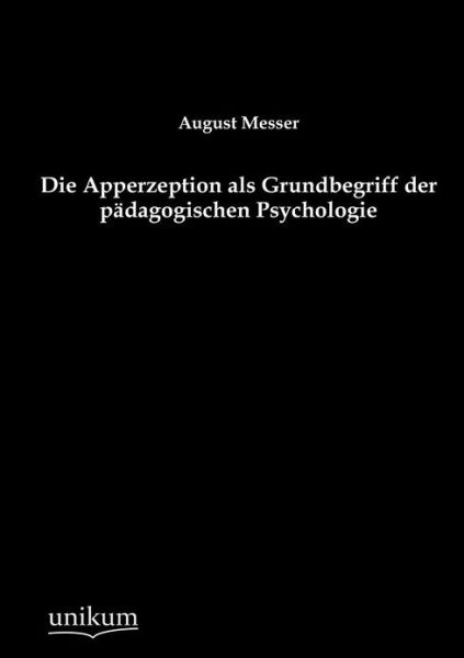 Cover for August Messer · Die Apperzeption Als Grundbegriff Der Pädagogischen Psychologie (Paperback Book) [German edition] (2012)