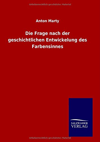 Cover for Anton Marty · Die Frage Nach Der Geschichtlichen Entwickelung Des Farbensinnes (Hardcover Book) [German edition] (2014)