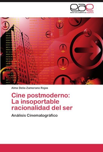 Cover for Alma Delia Zamorano Rojas · Cine Postmoderno:   La Insoportable Racionalidad Del Ser: Análisis Cinematográfico (Paperback Book) [Spanish edition] (2011)