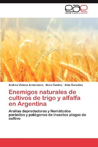 Cover for Alda González · Enemigos Naturales De Cultivos De Trigo Y Alfalfa en Argentina: Arañas Depredadoras Y Nemátodos Parásitos Y Patógenos De Insectos Plagas De Cultivo (Pocketbok) [Spanish edition] (2012)