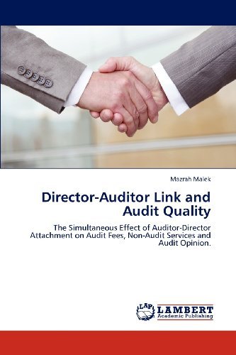 Cover for Mazrah Malek · Director-auditor Link and Audit Quality: the Simultaneous Effect of Auditor-director Attachment on Audit Fees, Non-audit Services and Audit Opinion. (Pocketbok) (2012)