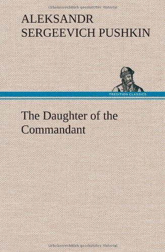 The Daughter of the Commandant - Aleksandr Sergeevich Pushkin - Kirjat - TREDITION CLASSICS - 9783849138141 - torstai 22. marraskuuta 2012