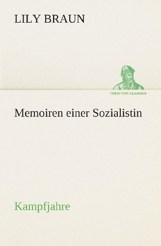 Cover for Lily Braun · Memoiren Einer Sozialistin Kampfjahre (Tredition Classics) (German Edition) (Pocketbok) [German edition] (2013)