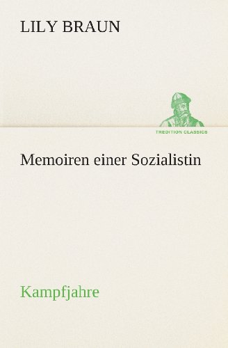 Cover for Lily Braun · Memoiren Einer Sozialistin Kampfjahre (Tredition Classics) (German Edition) (Taschenbuch) [German edition] (2013)