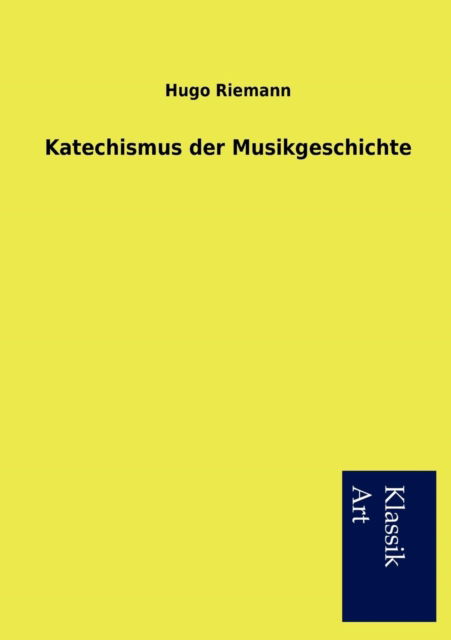 Cover for Hugo Riemann · Katechismus der Musikgeschichte (Paperback Book) [German edition] (2012)