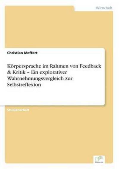Cover for Christian Meffert · Korpersprache Im Rahmen Von Feedback &amp; Kritik - Ein Explorativer Wahrnehmungsvergleich Zur Selbstreflexion (Taschenbuch) (2015)