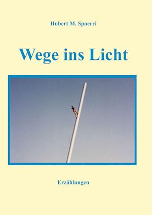 Cover for Hubert M. Spoerri · Wege ins Licht (Book) (2024)