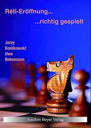 Reti-Eröffnung - richtig gespielt - Uwe Bekemann - Books - Beyer, Joachim Verlag - 9783959200141 - November 23, 2015