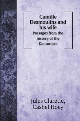 Cover for Jules Claretie · Camille Desmoulins and his wife (Hardcover Book) (2022)