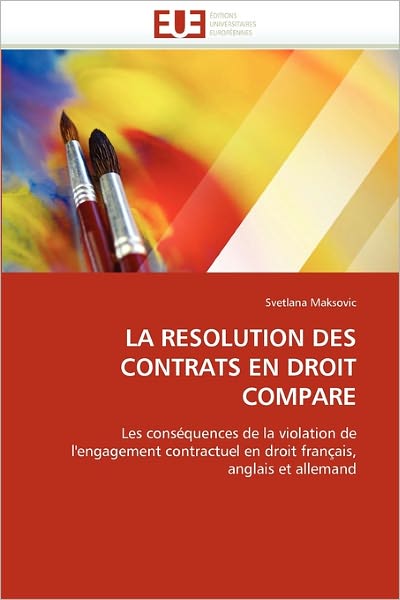 Cover for Svetlana Maksovic · La Resolution Des Contrats en Droit Compare: Les Conséquences De La Violation De L'engagement Contractuel en Droit Français, Anglais et Allemand (Paperback Book) [French edition] (2018)