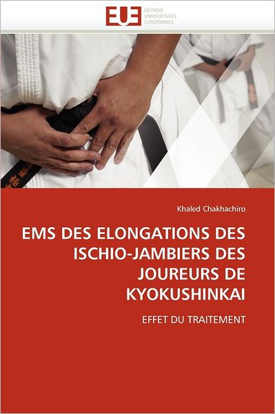 Cover for Khaled Chakhachiro · Ems Des Élongations Des Ischio-jambiers Des Joueurs De Kyokushinkai: Effet Du Traitement (Paperback Book) (2018)