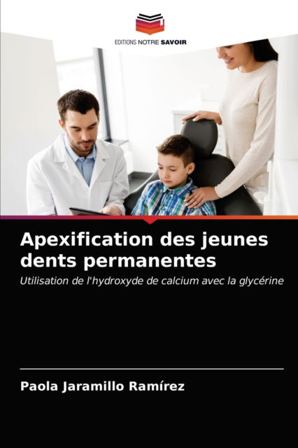 Cover for Paola Jaramillo Ramirez · Apexification des jeunes dents permanentes (Paperback Book) (2021)