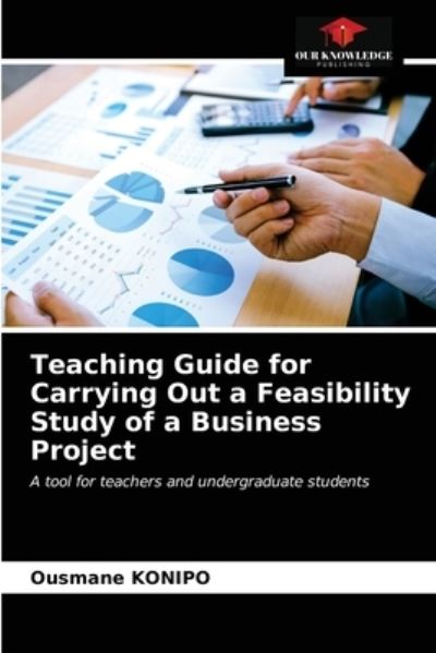 Cover for Ousmane KONIPO · Teaching Guide for Carrying Out a Feasibility Study of a Business Project (Paperback Book) (2021)