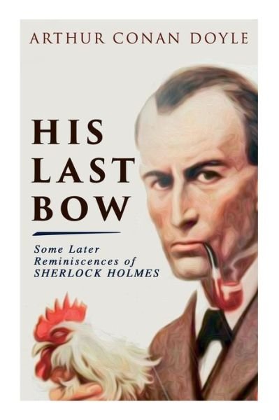 Cover for Sir Arthur Conan Doyle · His Last Bow - Some Later Reminiscences of Sherlock Holmes (Pocketbok) (2019)