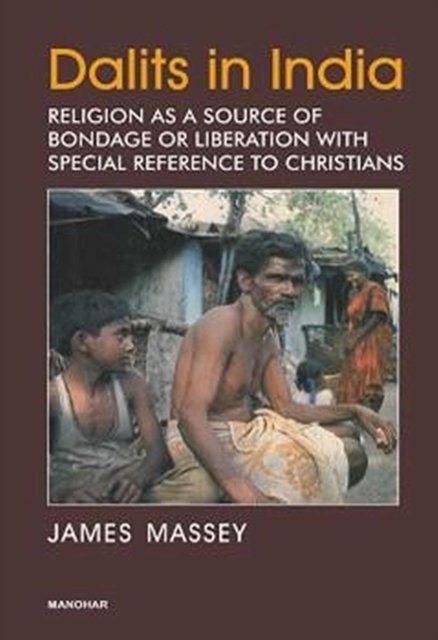 Cover for James Massey · Dalits in India: Religion as a Source of Bondage or Liberation with Special Reference to Christians (Hardcover Book) (2024)