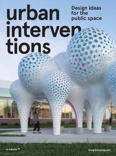 Urban Intervention: Design Ideas for Public Space - Shaoqiang Wang - Livros - Hoaki Books S.L. - 9788417084141 - 6 de agosto de 2020