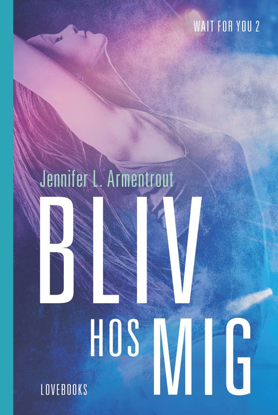 Wait for you: Bliv hos mig - Jennifer L. Armentrout - Boeken - Lindhardt og Ringhof - 9788711915141 - 1 april 2019