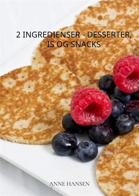2 ingredienser - desserter, is og snacks - Anne Hansen - Kirjat - Saxo Publish - 9788740498141 - perjantai 30. syyskuuta 2022