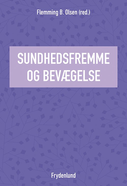 Sundhedsfremme og bevægelse - Flemming B. Olsen (red.) - Livres - Frydenlund - 9788771188141 - 20 août 2018