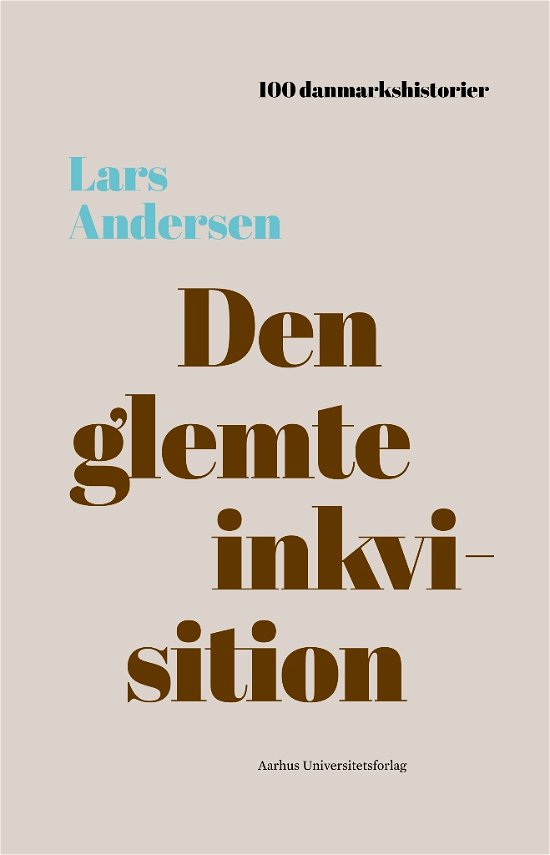 100 danmarkshistorier 26: Den glemte inkvisition - Lars Andersen - Boeken - Aarhus Universitetsforlag - 9788771849141 - 10 oktober 2019