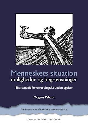 Cover for Mogens Pahuus · Skriftserie om eksistentiel fænomenologi: Menneskets situation  muligheder og begrænsninger (Paperback Bog) (2020)
