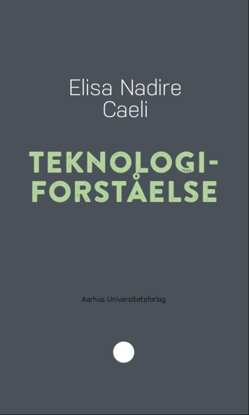 Pædagogisk rækkevidde 17: Teknologiforståelse (PR) - Elisa Nadire Caeli - Bøker - Aarhus Universitetsforlag - 9788772194141 - 10. september 2020