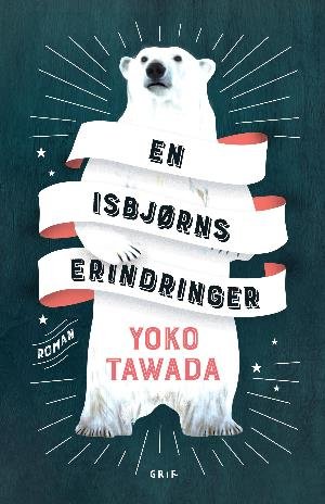 Cover for Yoko Tawada · En isbjørns erindringer (Sewn Spine Book) [1. Painos] (2018)