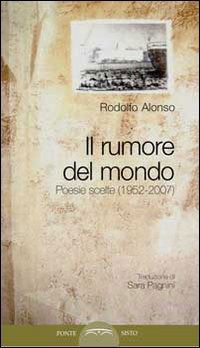 Cover for Rodolfo Alonso · Il Rumore Del Mondo. Poesie Scelte (1952-2007) (Book)