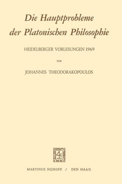 J. Theodorakopoulos · Die Hauptprobleme Der Platonischen Philosophie: Heidelberger Vorlesungen (Paperback Book) [1972 edition] (1973)