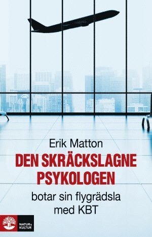 Cover for Erik Matton · Den skräckslagne psykologen botar sin flygrädsla med KBT (Bound Book) (2015)