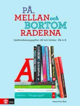 På, mellan och bortom raderna : Läsförståelseuppgifter till tolv böcker Åk4 - Emma Frey-Skøtt - Books - Natur & Kultur Läromedel - 9789127447141 - March 20, 2017