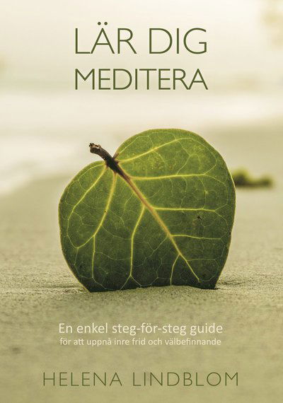 Cover for Helena Lindblom · Lär dig meditera : en enkel steg-för-steg guide för att uppnå inre frid och välbefinnande (Taschenbuch) (2015)