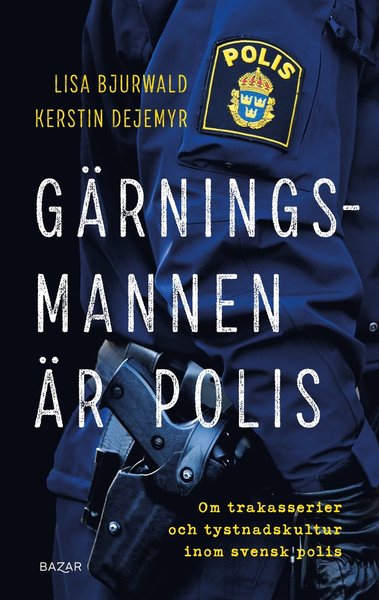 Cover for Kerstin Dejemyr · Gärningsmannen är polis : Om trakasserier och tystnadskultur inom svensk polis (Bound Book) (2021)