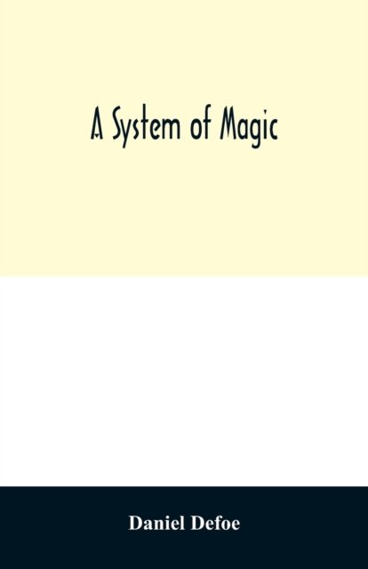 A system of magic - Daniel Defoe - Bøger - Alpha Edition - 9789354029141 - 20. juni 2020