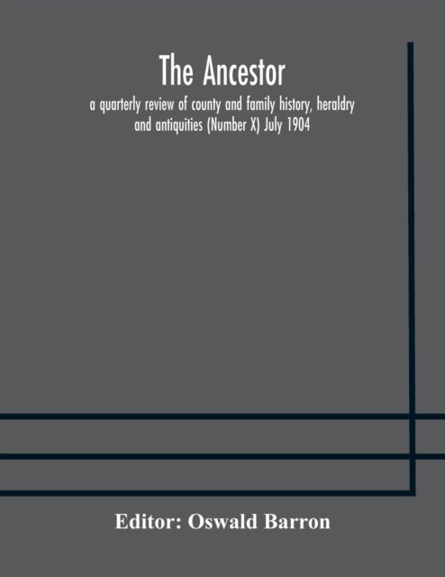 Cover for Oswald Barron · The Ancestor; a quarterly review of county and family history, heraldry and antiquities (Number X) July 1904 (Paperback Book) (2020)