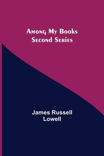Among My Books. Second Series - James Russell Lowell - Books - Alpha Edition - 9789355118141 - October 8, 2021