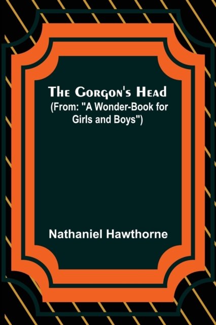 The Gorgon's Head; (From - Nathaniel Hawthorne - Libros - Alpha Edition - 9789356153141 - 11 de abril de 2022