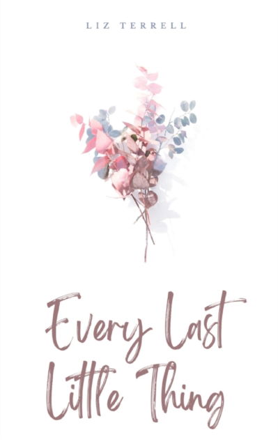 Cover for Liz Terrell · Every Last Little Thing (Bok) (2023)