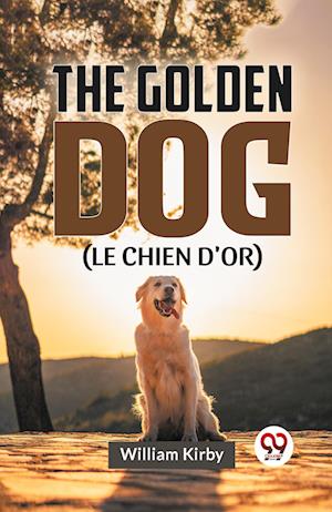 Cover for William Kirby · The Golden Dog (Le Chien D'or) (Paperback Book) (2023)